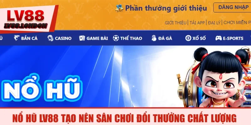 Nổ hũ LV88 tạo nên sân chơi đổi thưởng chất lượng