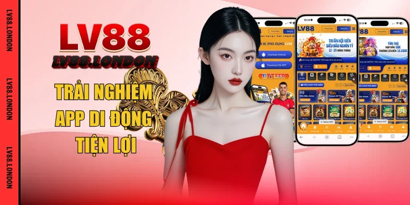 Trải nghiệm app di động tiện lợi